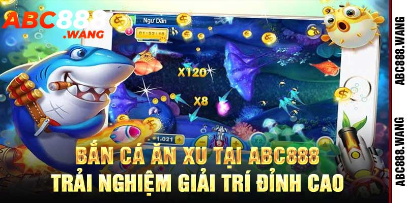 Bắn Cá Ăn Xu